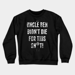 Uncle Ben Didn't Die For This Sh*t! Crewneck Sweatshirt